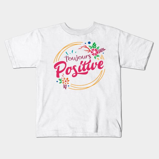 toujours positive Kids T-Shirt by ChezALi